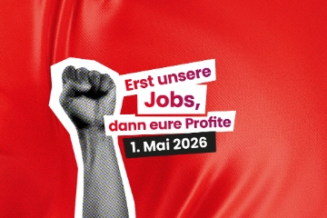 1. Mai 2026: Erst unsere Jobs, dann eure Profite